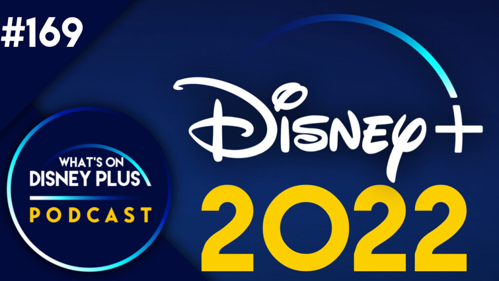What’s Coming To Disney+ In 2022 | What’s On Disney Plus Podcast #169